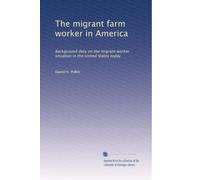The migrant farm worker in America: Background data on the migrant worker situation in the United States today: Volume 2