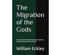 The Migration of the Gods: A Comparative Study of Myth, Consciousness, and the Continuum of the Sacred (The Keeper's Accord)