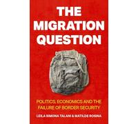 The Migration Question: Politics, Economics and the Failure of Border Security