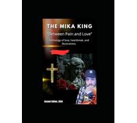 THE MIKA KING “Between Pain and Love” Anthology of love, heartbreak, and illustrations.: THE MIKA KING “Between Pain and Love” Anthology of love, ... and illustrations. first edition in English