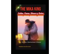 THE MIKA KING CALLES, FAMA, DINERO Y DOLOR Poemas e Ilustraciones Urbanas: Poemas e Ilustraciones Urbanas