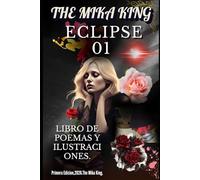 The Mika King ECLIPSE 01 LIBRO DE POEMAS Y ILUSTRACIONES.: The Mika King ECLIPSE 01 LIBRO DE POEMAS Y ILUSTRACIONES. (SERIE ECLIPSE THE MIKA KING)