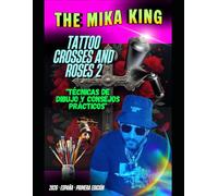 The Mika King TATTOO CROSSES AND ROSES 2 "Técnicas de dibujo y consejos prácticos": The Mika King TATTOO CROSSES AND ROSES 2 "Técnicas de dibujo y consejos prácticos" Art 2026