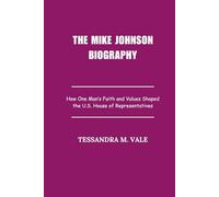 The Mike Johnson Biography: How One Man’s Faith and Values Shaped the U.S. House of Representatives