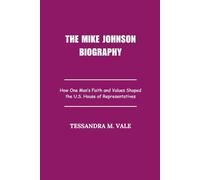 The Mike Johnson Biography: How One Man’s Faith and Values Shaped the U.S. House of Representatives