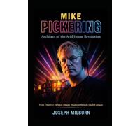 The Mike Pickering: How One DJ Helped Shape Modern British Club Culture