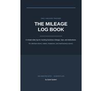 The Mileage Log Book: A Daily Mileage Tracker for Business, Tax Deductions, Rideshare Drivers, Realtors, Freelancers, and Small Business Owners