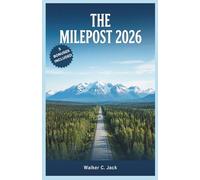 THE MILEPOST 2026: The Complete Travel Guide for First-Time Visitors and Returning Explorers Across Alaska and the Yukon