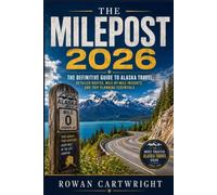 The Milepost 2026: The Definitive Guide to Alaska Travel: Detailed Routes, Mile-by-Mile Insights, and Trip Planning Essentials