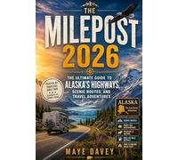 The Milepost 2026: The Ultimate Guide to Alaska’s Highways, Scenic Routes, and Travel Adventures