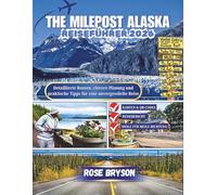 THE MILEPOST ALASKA REISEFÜHRER 2026: Detaillierte Routen, clevere Planung und praktische Tipps für eine unvergessliche Reise (Explora los destinos más extraordinarios del mundo:)