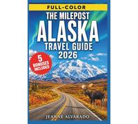 THE MILEPOST ALASKA TRAVEL GUIDE 2026 (FULL-COLOR): Insider Tips, Maps & Itineraries | Mile-by-Mile Road Logs, Aurora Hunting, Wildlife Viewing, Planner, Denali, Kenai Peninsula & Inside Passage
