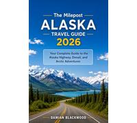 The Milepost Alaska Travel Guide 2026: Your Complete Guide to the Alaska Highway, Denali, and Arctic Adventures
