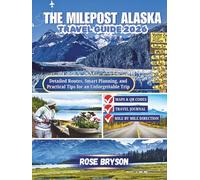 THE MILEPOST ALASKA TRAVEL GUIDE 2026: Your guide to planning every mile of your Alaska trip (Explore the World’s Most Extraordinary Destinations in 2026 and beyond:)
