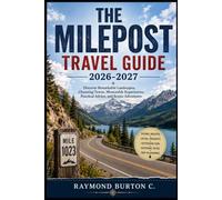 THE MILEPOST TRAVEL GUIDE 2026-2027: Discover Remarkable Landscapes, Charming Towns, Memorable Experiences, Practical Advice, and Scenic Adventures