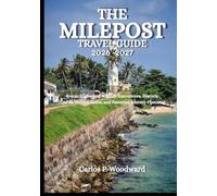 THE MILEPOST TRAVEL GUIDE 2026 -2027: Scenic Highways, Wildlife Encounters, Historic Towns, Hidden Gems, and Essential Journey Planning