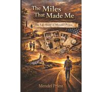 The Miles That Made Me: The Life Story of Mendel Priest