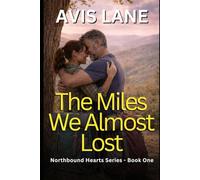 The Miles We Almost Lost: A Contemporary Romance: 1 (Northbound Hearts)