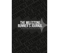 THE MILESTONE RUNNER'S JOURNAL: Track Every Run, Race, Goal, Personal Best, Pace, Mileage & Progress | For 5K, 10K, Half Marathon, Marathon & Trail Running