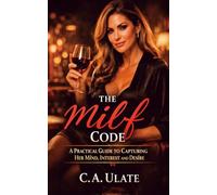 The Milf Code: Practical Guide on How to Conquer her Mind, her Interest and her Desire (Practical Guides to Solve Everything!)