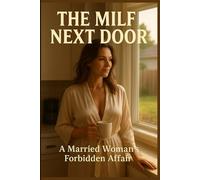 The MILF Next Door: Her Forbidden Affair with the Younger Man Across the Fence (Forbidden Desires Series)