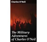 The Military Adventures Of Charles Oneil (ebook)