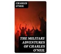The Military Adventures Of Charles Oneil (ebook)