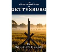 The Military and Medical Saga of Gettysburg: From Charge to Chloroform