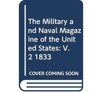 The Military and Naval Magazine of the United States: V. 2 1833