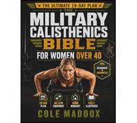The Military Calisthenics Bible for Women Over 40: A 28-Day Zero-Equipment Fitness Plan to Burn Belly Fat, Build Lean Strength, Boost Metabolism, Improve Mobility, and Stay Strong Through Your 40s