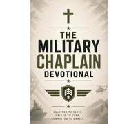 The Military Chaplain Devotional: A 40-Day Christian Devotional for Military Chaplains, Chaplain Assistants, and Service Members in Ministry to Deepen ... Strength, and Draw Closer to Jesus Christ