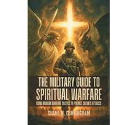 The Military Guide to Spiritual Warfare: Using Modern Warfare Tactics to Predict Satan's Attacks