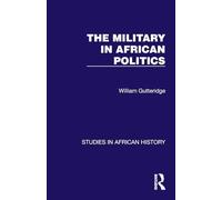 The Military in African Politics (Studies in African History)