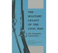 The Military Legacy of the Civil War: The European Inheritance (Modern War Studies)