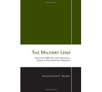 The Military Lens: Doctrinal Difference and Deterrence Failure in Sino-American Relations (Cornell Studies in Security Affairs) 1st edition by Twomey, Christopher P. (2010) Hardcover
