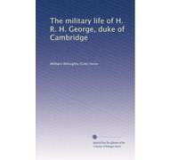 The military life of H. R. H. George. duke of Cambridge. 2