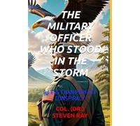 THE MILITARY OFFICER WHO STOOD IN THE STORM: A LESS THAN PERFECT CONSPIRACY