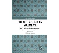 The Military Orders Volume VII: Piety, Pugnacity and Property