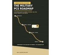 The Military PCS Roadmap: A Six-Month Guide to Orders, Housing, HHG, PPM, Travel, Benefits, and Arrival