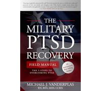 The Military PTSD Recovery Field Manual: The 5 Steps to Overcoming PTSD (The Military Mental Health Field Manuals)