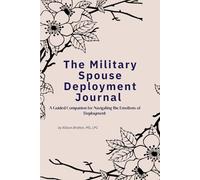 The Military Spouse Deployment Journal: A Guided Companion for Navigating the Emotions of Deployment