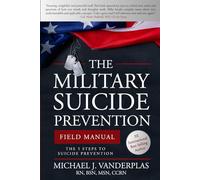 The Military Suicide Prevention Field Manual: The 5 Steps to Suicide Prevention (The Military Mental Health Field Manuals)