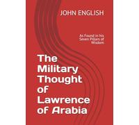 The Military Thought of Lawrence of Arabia: As Found in his Seven Pillars of Wisdom