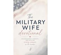 The Military Wife Devotional: A 40 Day Christian Devotional for Military Wives, Spouses, and Women Seeking Strength, Peace, and Hope Through Every Season