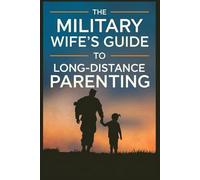 The Military Wife’s Guide to Long-Distance Parenting