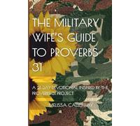 The Military Wife's Guide to Proverbs 31: A 21 Day Devotional Inspired by the Proverbs 31 Project