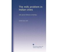 The milk problem in Indian cities: with special reference to Bombay