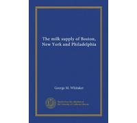 The milk supply of Boston, New York and Philadelphia