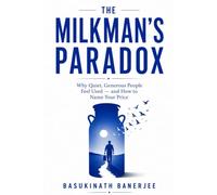 The Milkman’s Paradox: Why Quiet, Generous People Feel Used - and How to Name Your Price (Become Irreplaceable)