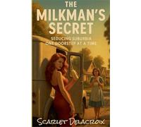The Milkman's Secret: Seducing Suburbia One Doorstep at a Time: 5 (Dripping Pure Sex-Steamy Lesbian Affairs)